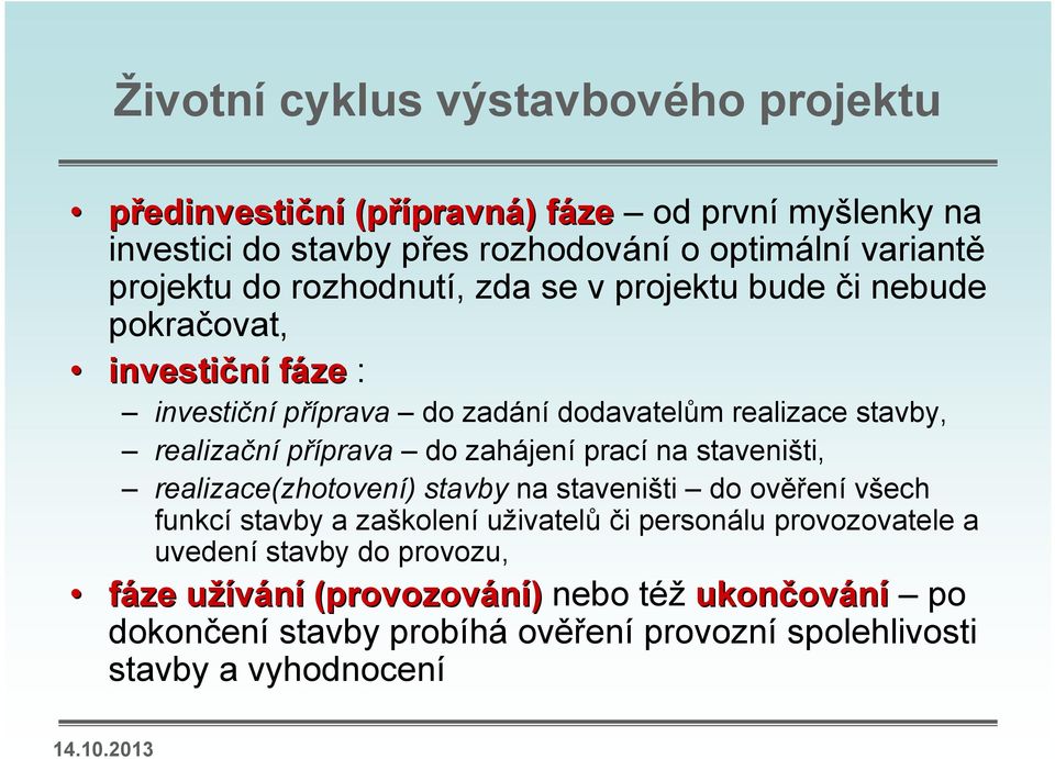 příprava do zahájení prací na staveništi, realizace(zhotovení) stavby na staveništi do ověření všech funkcí stavby a zaškolení uživatelů či personálu