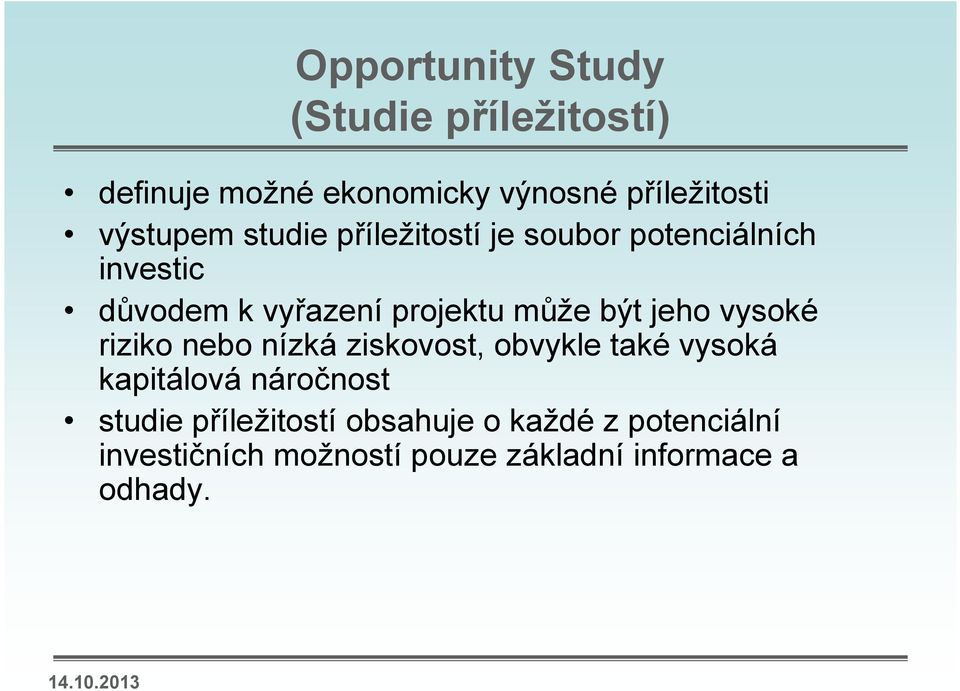 může být jeho vysoké riziko nebo nízká ziskovost, obvykle také vysoká kapitálová náročnost