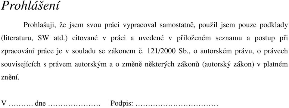 ) citované v práci a uvedené v přiloženém seznamu a postup při zpracování práce je v souladu