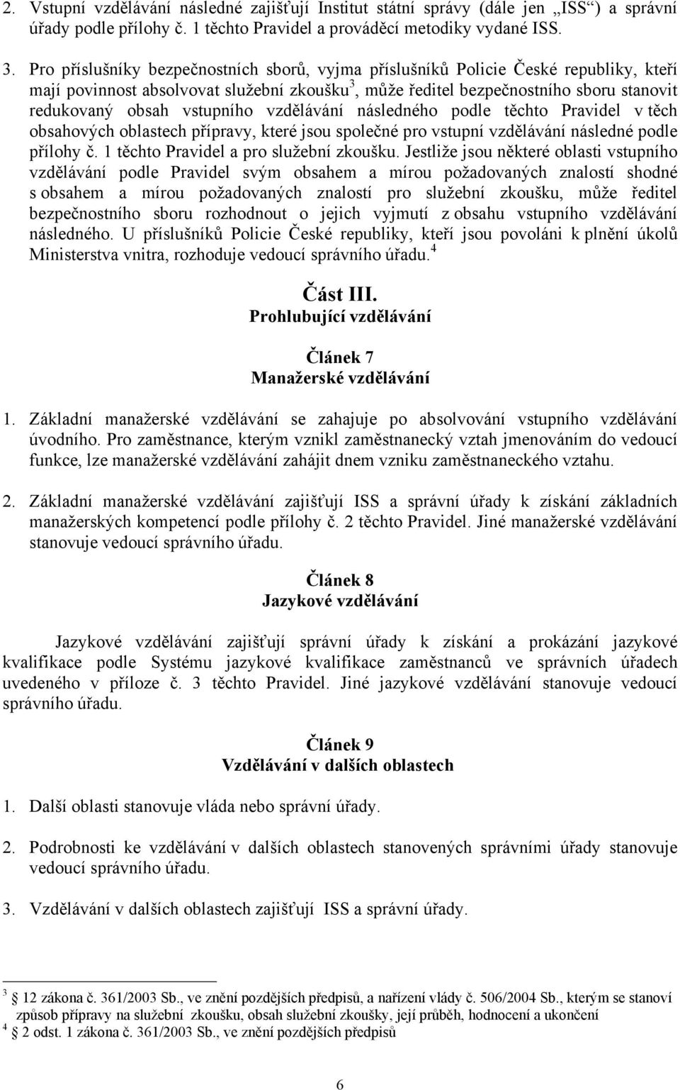 vstupního vzdělávání následného podle těchto Pravidel v těch obsahových oblastech přípravy, které jsou společné pro vstupní vzdělávání následné podle přílohy č.