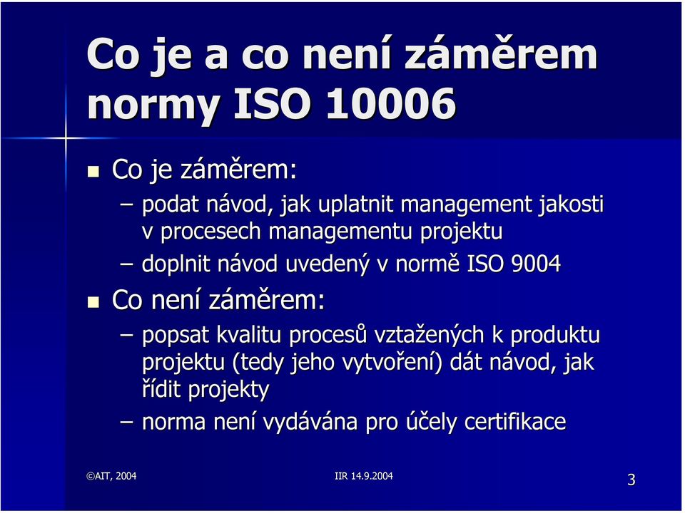 9004 Co není záměrem: popsat kvalitu procesů vztažených k produktu projektu (tedy jeho