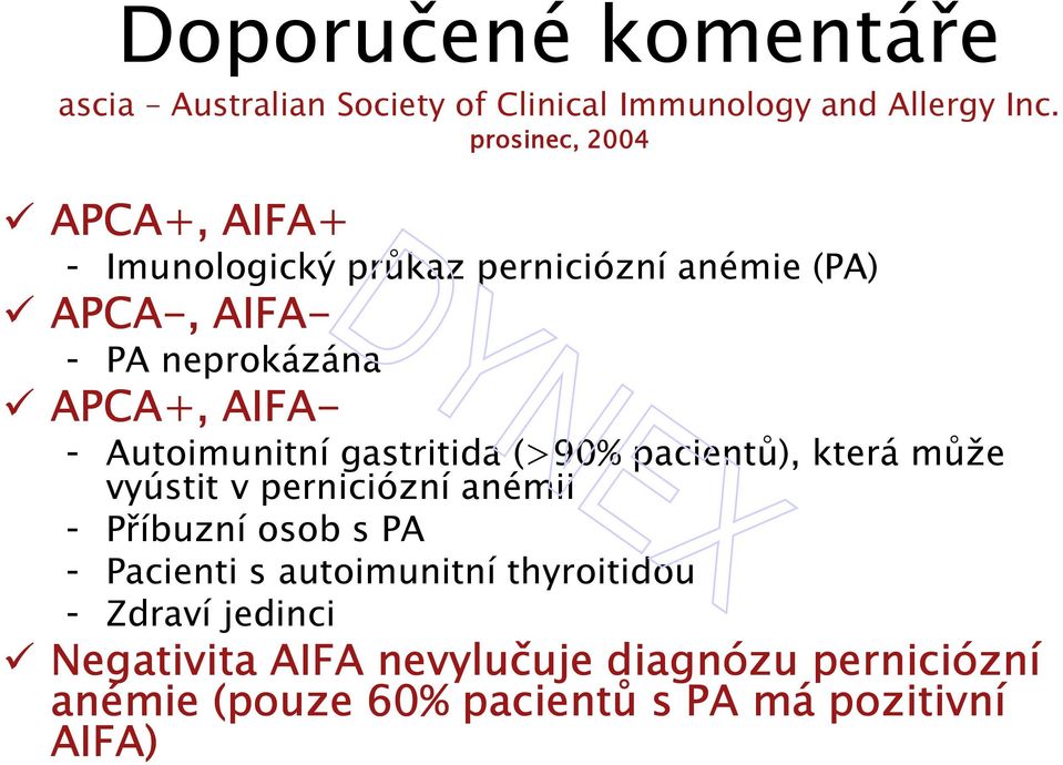 AIFA- - Autoimunitní gastritida (>90% pacientů), která může vyústit v perniciózní anémii - Příbuzní osob s PA -