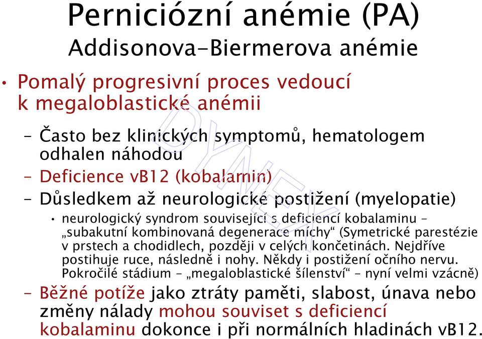 (Symetrické parestézie v prstech a chodidlech, později v celých končetinách. Nejdříve postihuje ruce, následně i nohy. Někdy i postižení očního nervu.