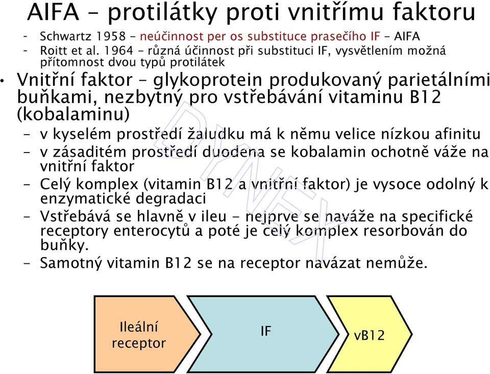 B12 (kobalaminu) v kyselém prostředí žaludku má k němu velice nízkou afinitu v zásaditém prostředí duodena se kobalamin ochotně váže na vnitřní faktor Celý komplex (vitamin B12 a