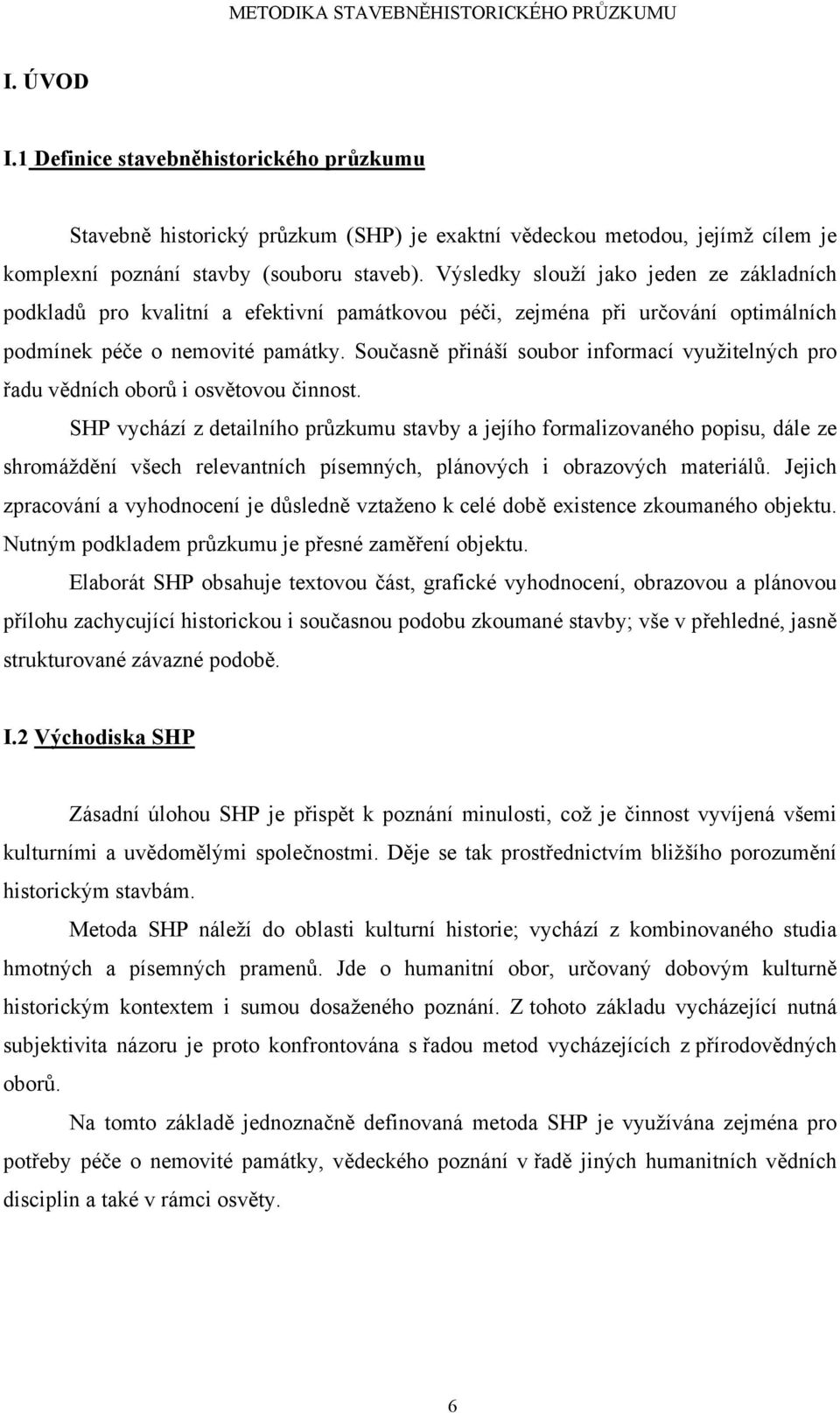 Současně přináší soubor informací využitelných pro řadu vědních oborů i osvětovou činnost.