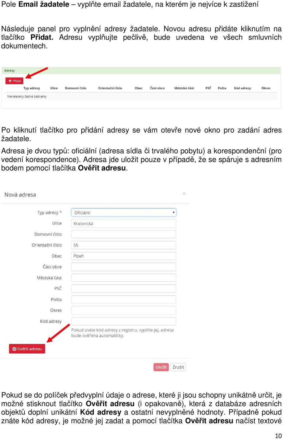 Adresa je dvou typů: oficiální (adresa sídla či trvalého pobytu) a korespondenční (pro vedení korespondence).
