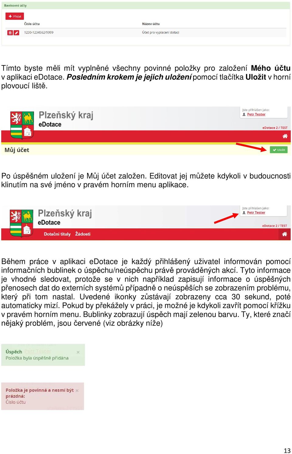 Během práce v aplikaci edotace je každý přihlášený uživatel informován pomocí informačních bublinek o úspěchu/neúspěchu právě prováděných akcí.