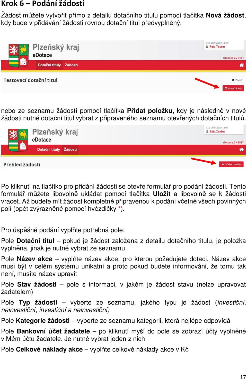 Po kliknutí na tlačítko pro přidání žádosti se otevře formulář pro podání žádosti. Tento formulář můžete libovolně ukládat pomocí tlačítka Uložit a libovolně se k žádosti vracet.