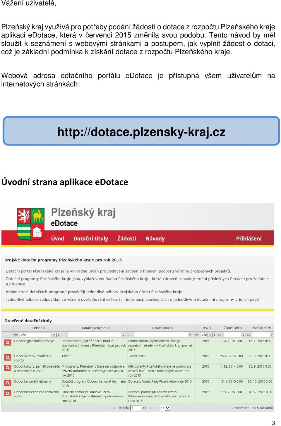 Tento návod by měl sloužit k seznámení s webovými stránkami a postupem, jak vyplnit žádost o dotaci, což je základní