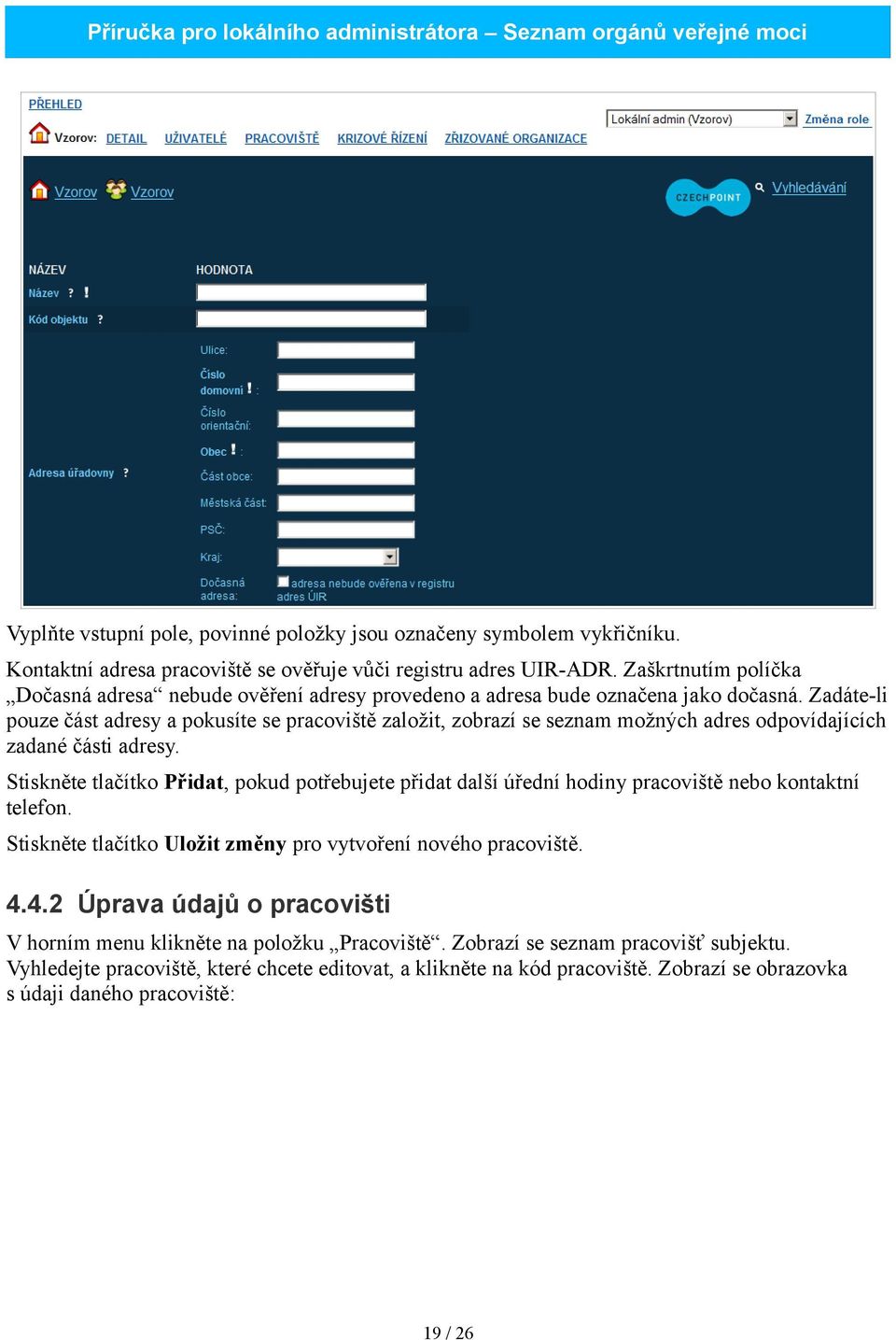 Zadáte-li pouze část adresy a pokusíte se pracoviště založit, zobrazí se seznam možných adres odpovídajících zadané části adresy.