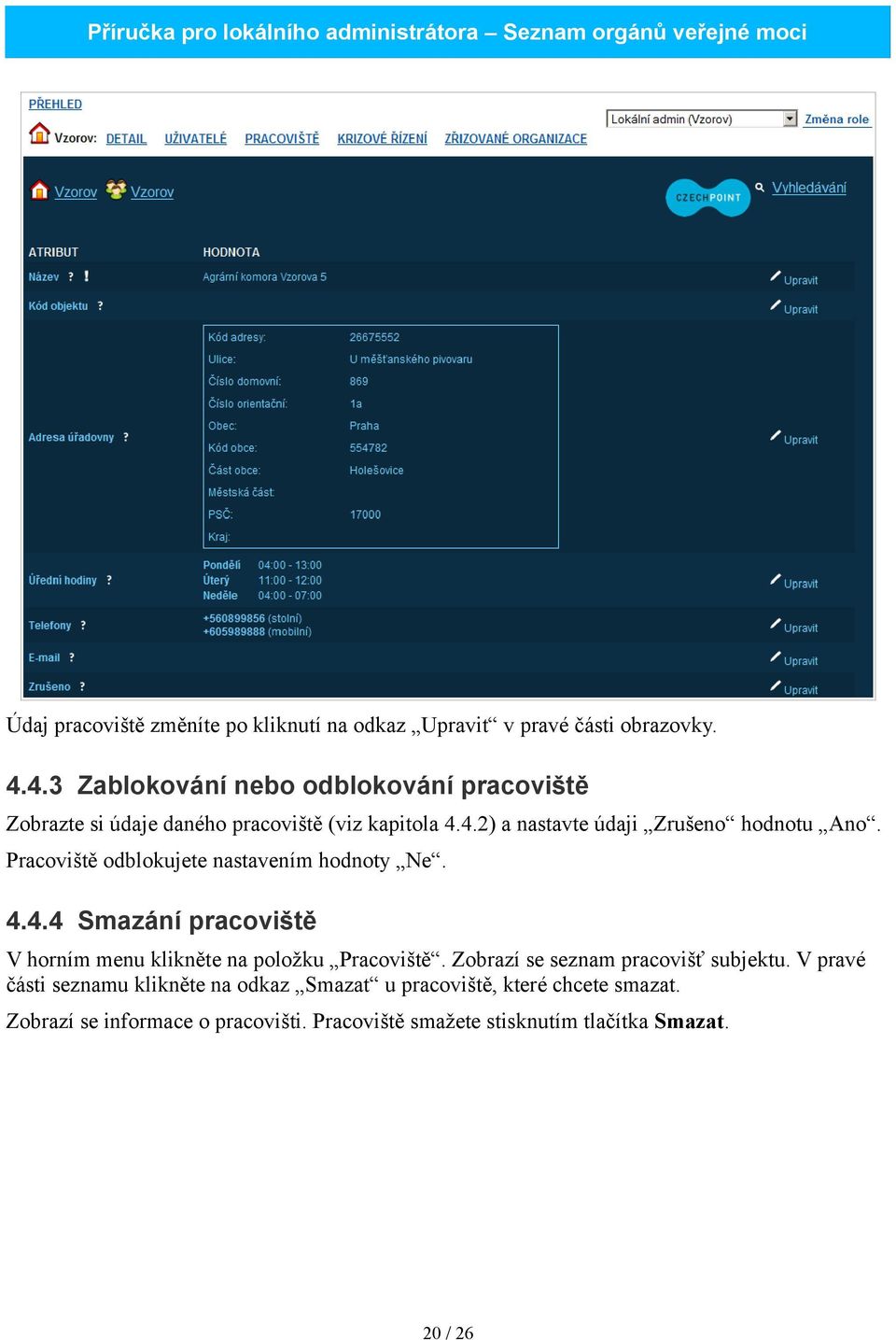 Pracoviště odblokujete nastavením hodnoty Ne. 4.4.4 Smazání pracoviště V horním menu klikněte na položku Pracoviště.