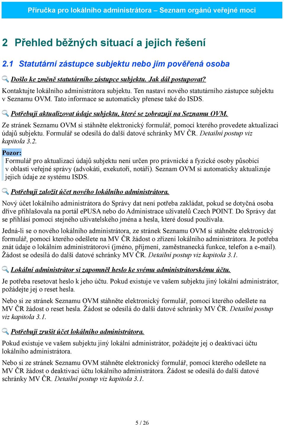 Potřebuji aktualizovat údaje subjektu, které se zobrazují na Seznamu OVM. Ze stránek Seznamu OVM si stáhněte elektronický formulář, pomocí kterého provedete aktualizaci údajů subjektu.