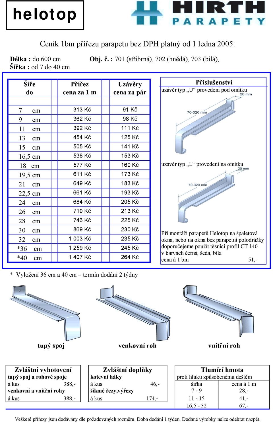 Kč 125 Kč 15 cm 505 Kč 141 Kč 16,5 cm 538 Kč 153 Kč 18 cm 577 Kč 160 Kč 19,5 cm 611 Kč 173 Kč 21 cm 649 Kč 183 Kč 22,5 cm 661 Kč 193 Kč 24 cm 684 Kč 205 Kč 26 cm 710 Kč 213 Kč 28 cm 746 Kč 225 Kč 30