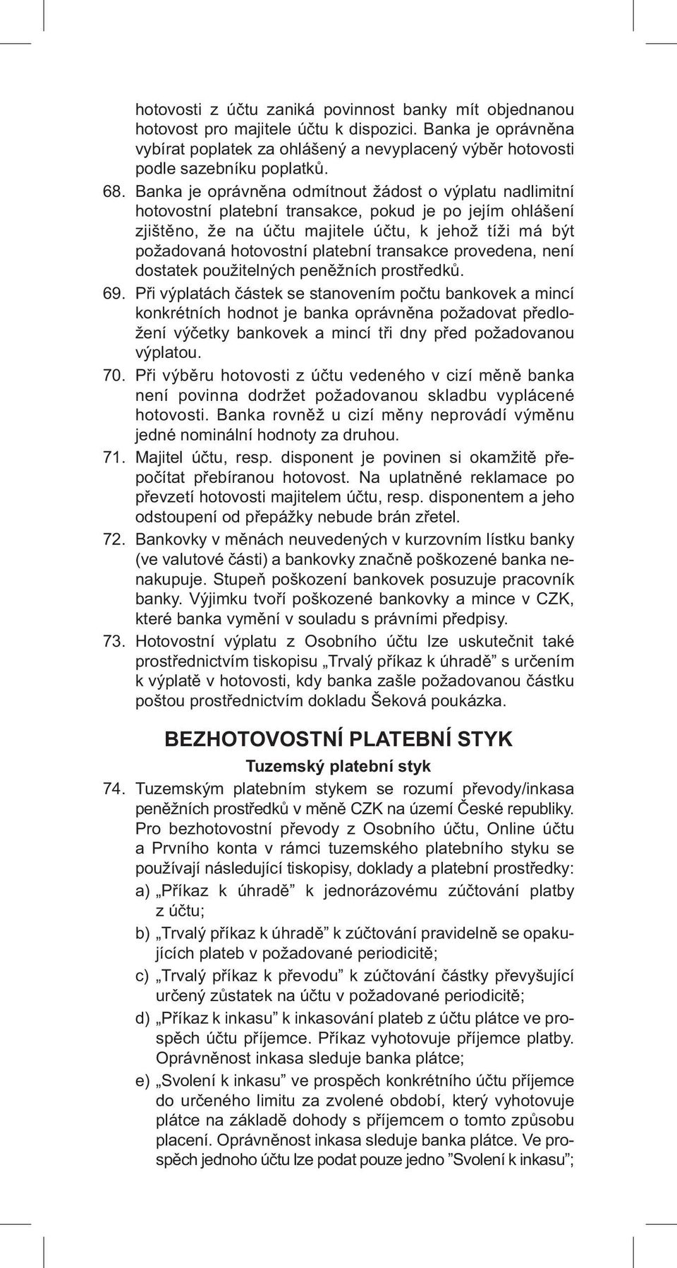 platební transakce provedena, není dostatek použitelných peněžních prostředků. 69.