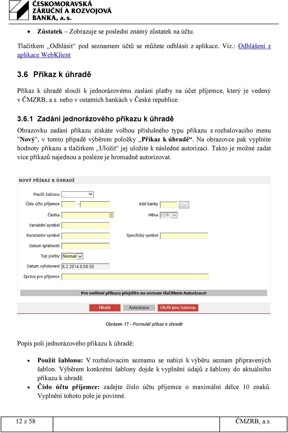 Na obrazovce pak vyplníte hodnoty příkazu a tlačítkem Uložit jej uložíte k následné autorizaci. Takto je možné zadat více příkazů najednou a posléze je hromadně autorizovat.