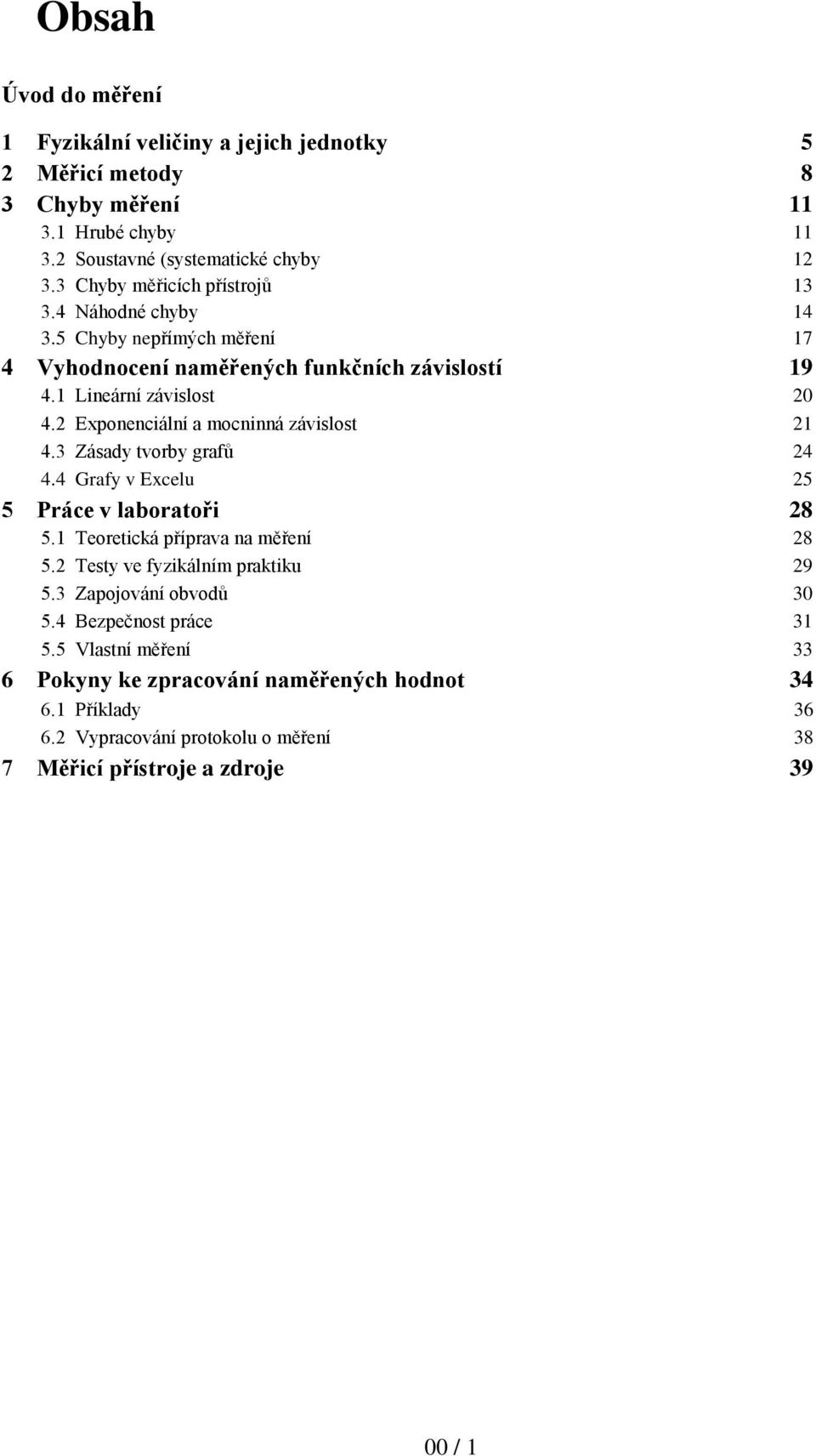 2 Exponenciální a mocninná závislost 21 4.3 Zásady tvorby grafů 24 4.4 Grafy v Excelu 25 5 Práce v laboratoři 28 5.1 Teoretická příprava na měření 28 5.