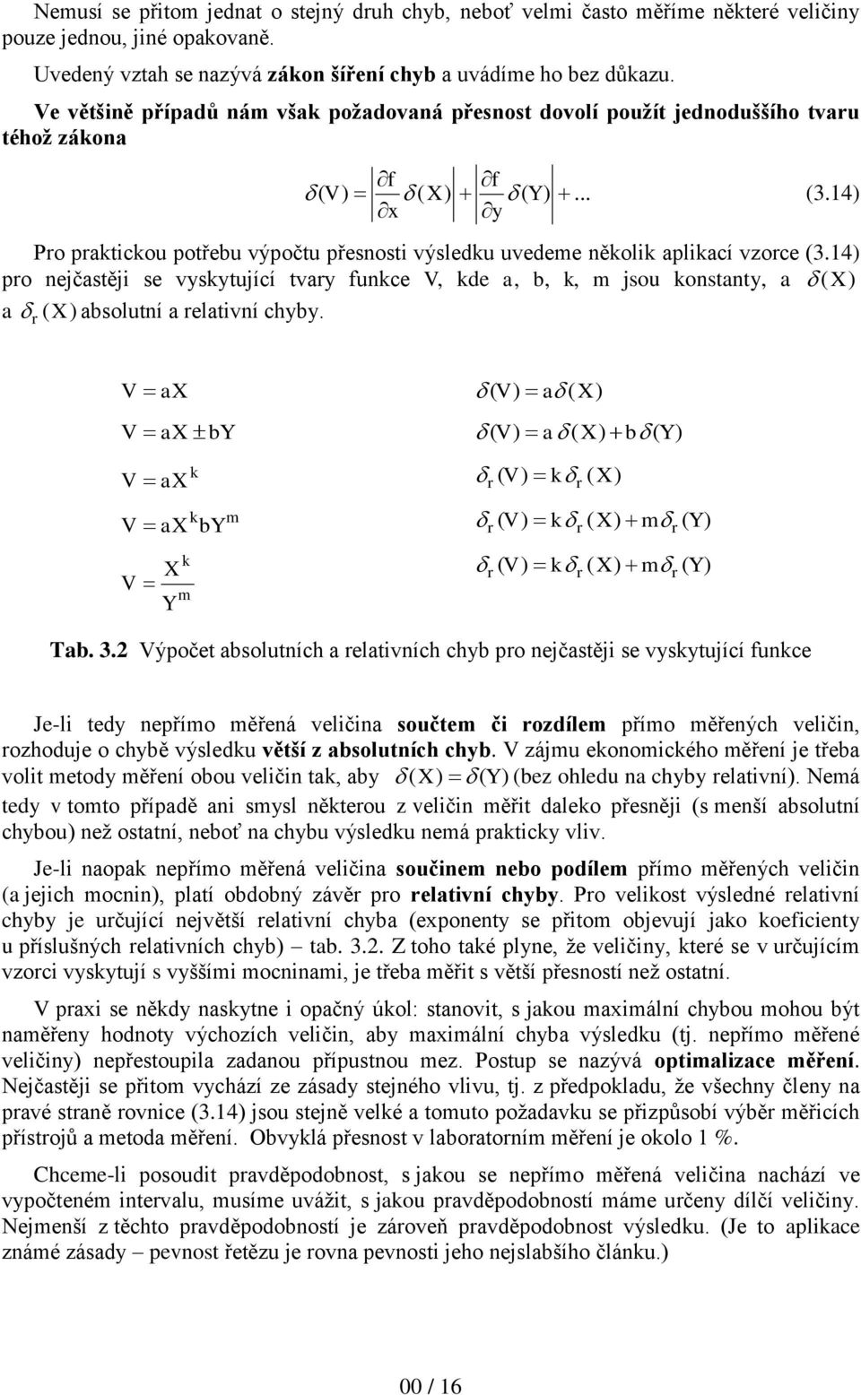 14) Pro praktickou potřebu výpočtu přesnosti výsledku uvedeme několik aplikací vzorce (3.