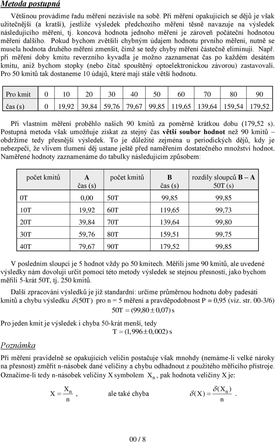 koncová hodnota jednoho měření je zároveň počáteční hodnotou měření dalšího.
