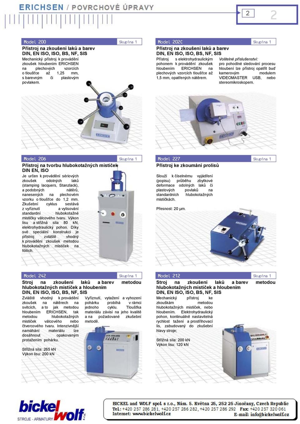 Model 202C Skupina 1 Přístroj na zkoušení laků a barev DIN, EN ISO, ISO, BS, NF, SIS Přístroj s elektrohydraulickým pohonem k provádění zkoušek hloubením ERICHSEN na plechových vzorcích tloušťce až