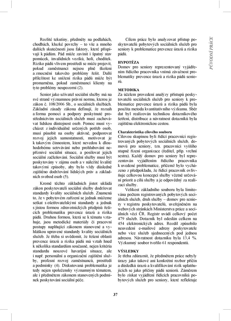 Další příležitost ke snížení rizika pádů může být promarněna, pokud zaměstnanci klienty na tyto problémy neupozorní (2).