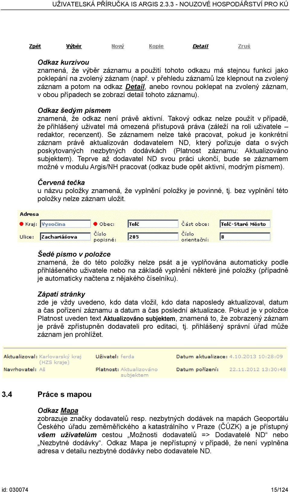 Odkaz šedým písmem znamená, že odkaz není právě aktivní. Takový odkaz nelze použít v případě, že přihlášený uživatel má omezená přístupová práva (záleží na roli uživatele redaktor, recenzent).