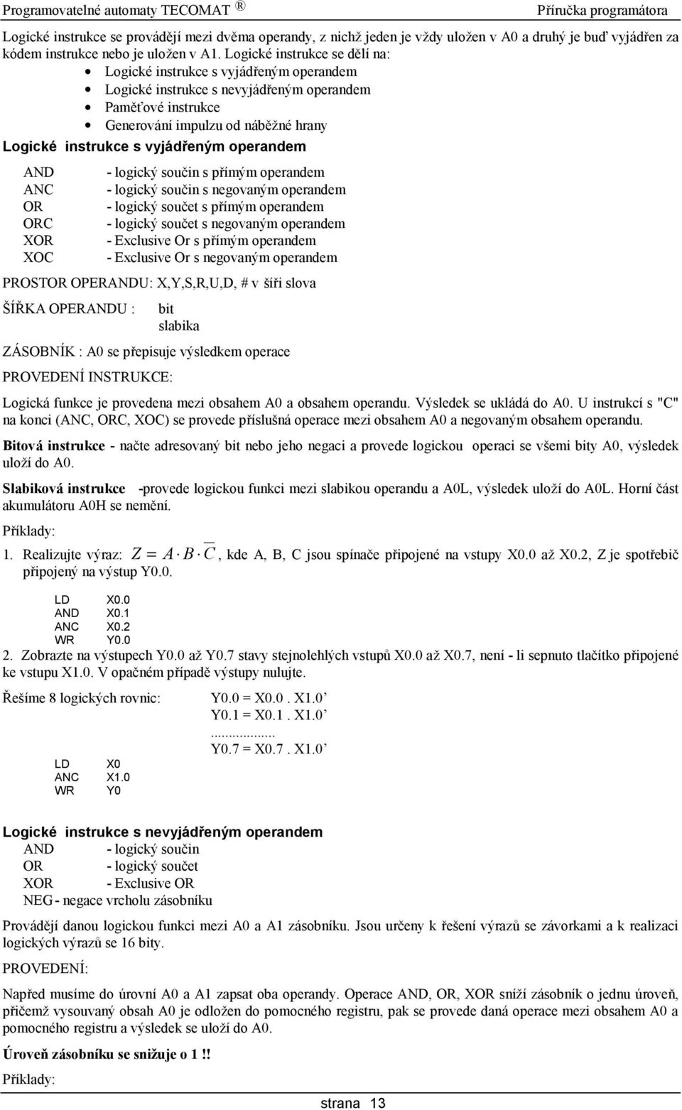 vyjadrenym operandem AND ANC OR ORC XOR XOC - logicky soucin s prı my m operandem - logicky soucin s negovany m operandem - logicky soucet s prı my m operandem - logicky soucet s negovany m operandem