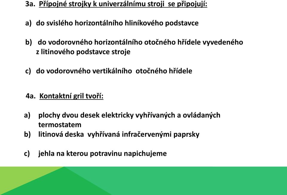 vodorovného vertikálního otočného hřídele 4a.