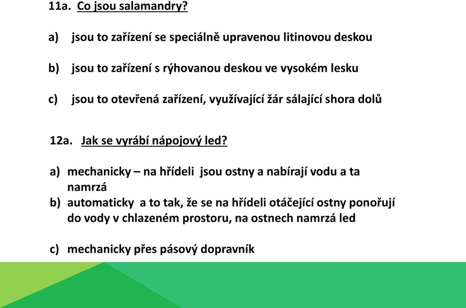 lesku c) jsou to otevřená zařízení, využívající žár sálající shora dolů 12a. Jak se vyrábí nápojový led?