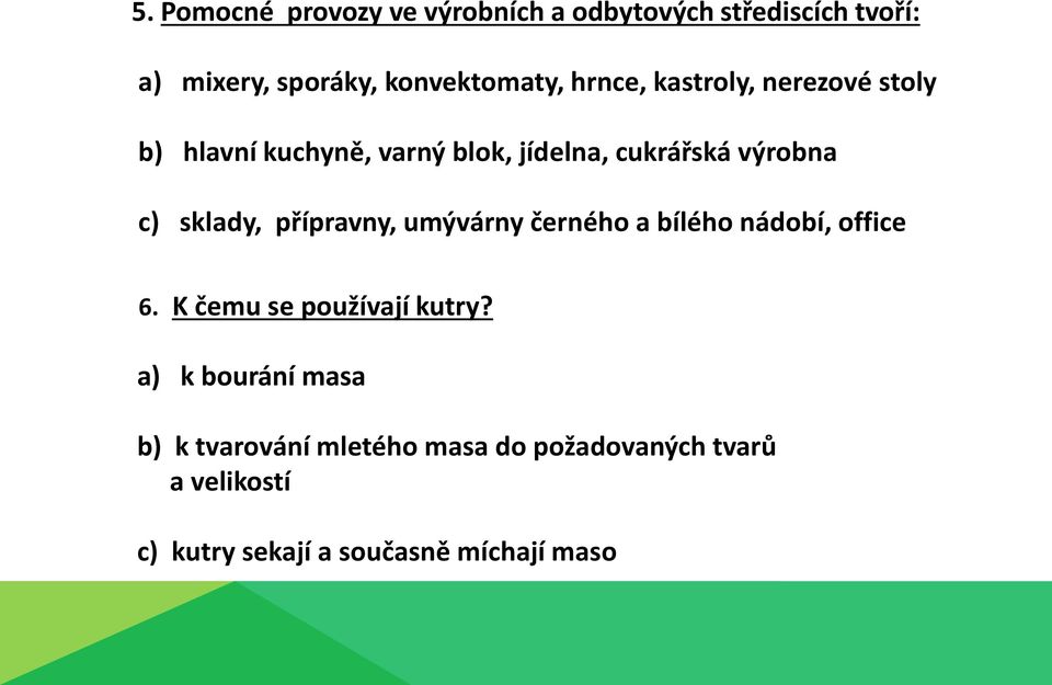 sklady, přípravny, umývárny černého a bílého nádobí, office 6. K čemu se používají kutry?