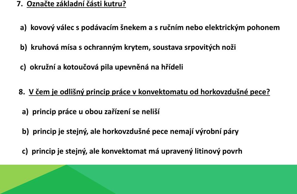 soustava srpovitých noži c) okružní a kotoučová pila upevněná na hřídeli 8.