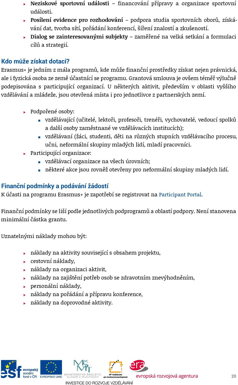 Dialog se zainteresovanými subjekty zaměřené na velká setkání a formulaci cílů a strategií. Kdo může získat dotaci?