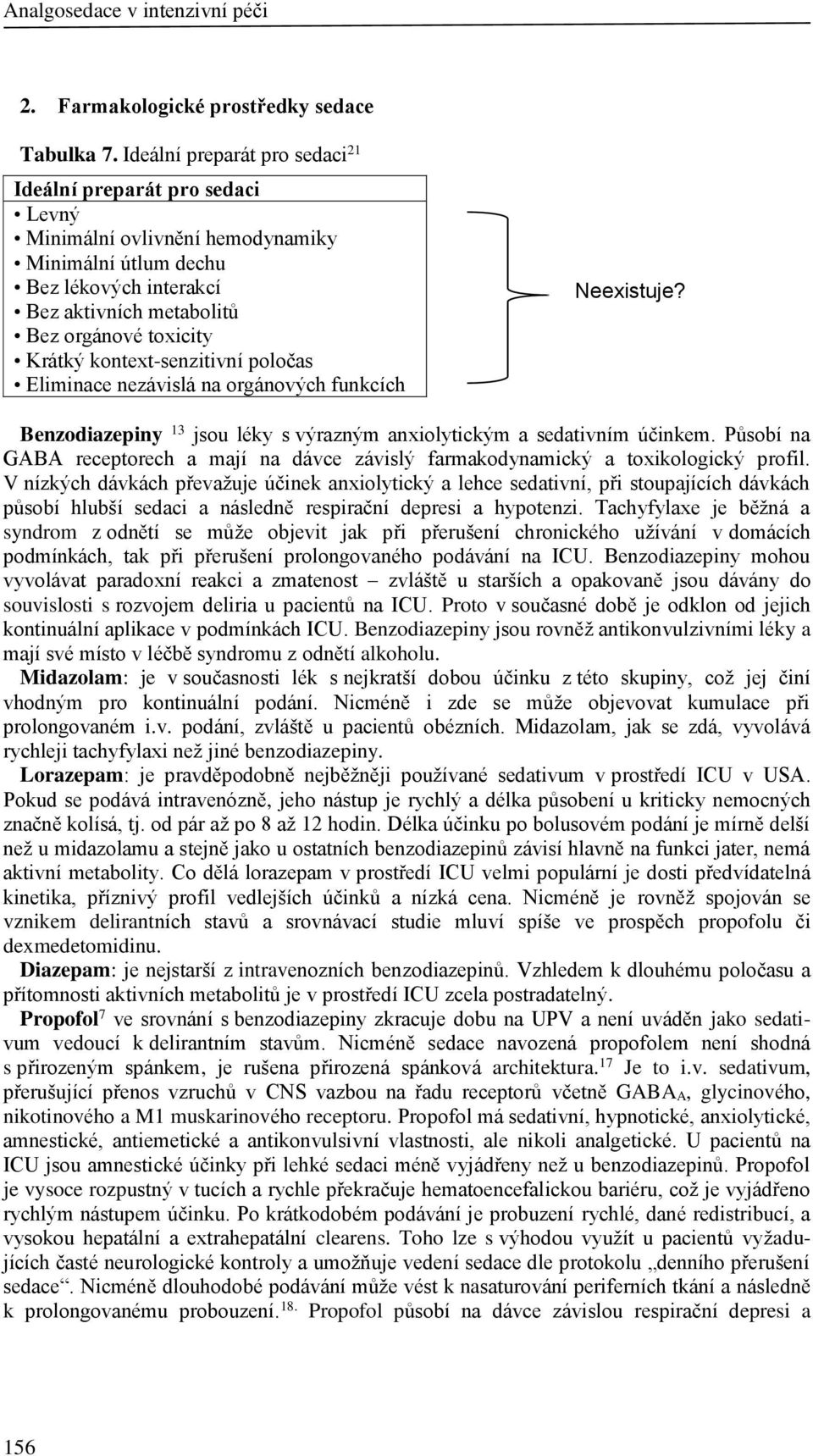 kontext-senzitivní poločas Eliminace nezávislá na orgánových funkcích Neexistuje? Benzodiazepiny 13 jsou léky s výrazným anxiolytickým a sedativním účinkem.