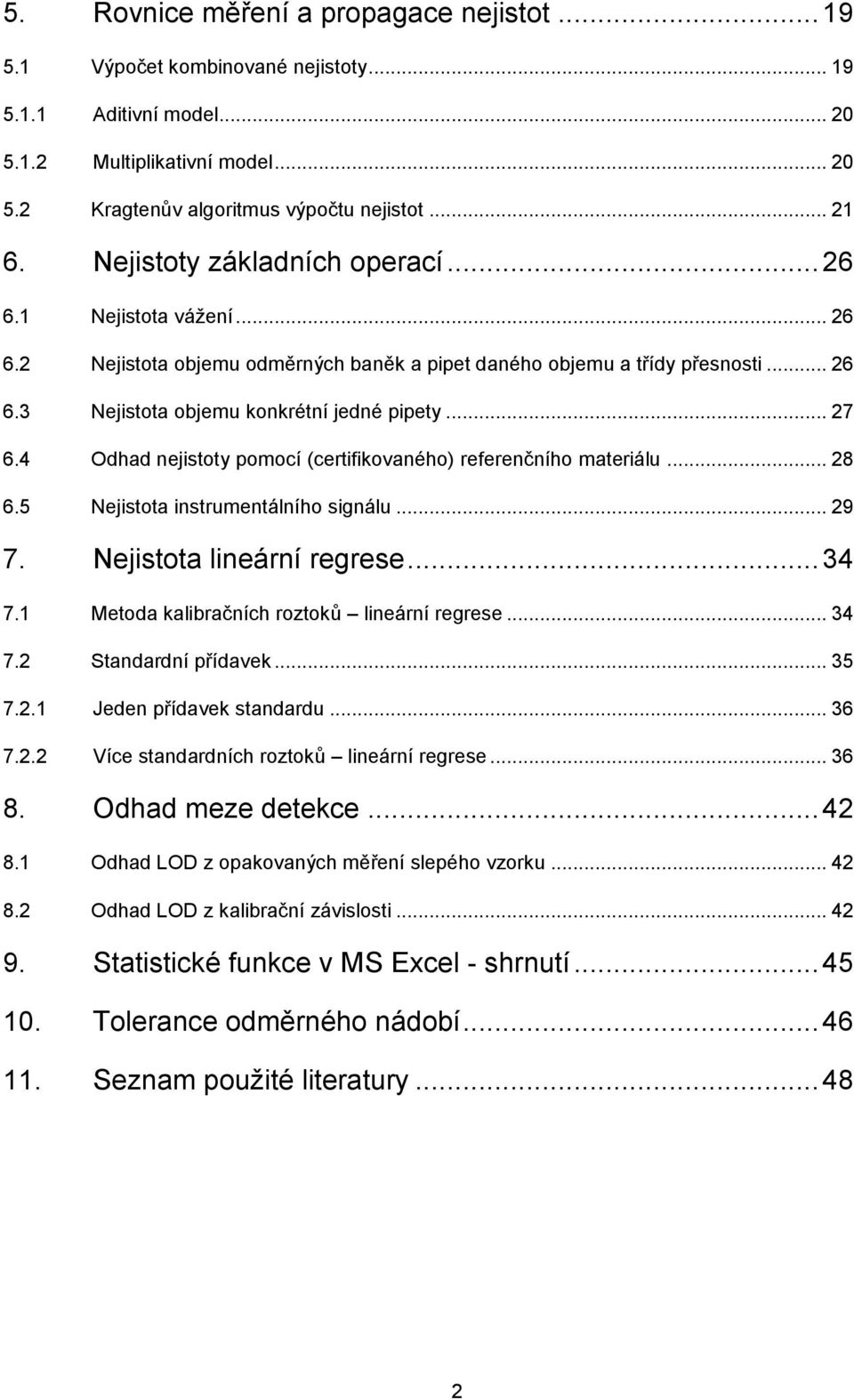 4 Odhad nejistoty pomocí (certifikovaného) referenčního materiálu... 8 6.5 Nejistota instrumentálního signálu... 9 7. Nejistota lineární regrese... 34 7.1 Metoda kalibračních roztoků lineární regrese.