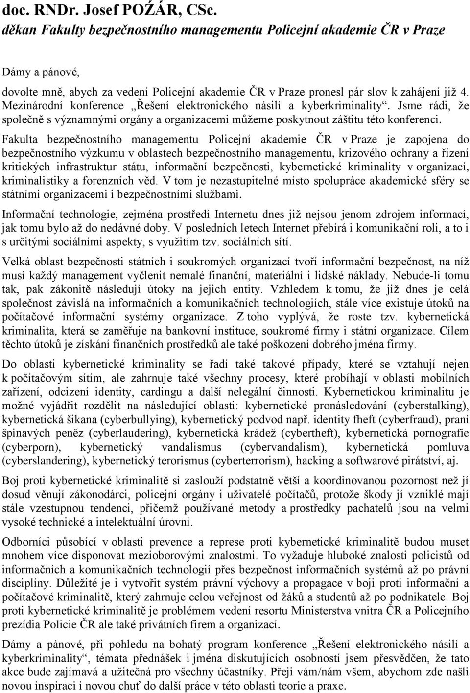 Mezinárodní konference Řešení elektronického násilí a kyberkriminality. Jsme rádi, že společně s významnými orgány a organizacemi můžeme poskytnout záštitu této konferenci.