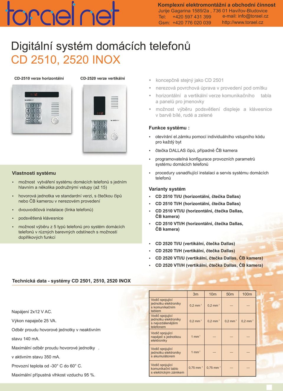 cz Digitální systém domácích telefonù CD 510, 50 INOX CD-510 verze horizontální CD-50 verze vertikální koncepènì stejný jako CD 501 nerezová povrchová úprava v provedení pod omítku horizontální a