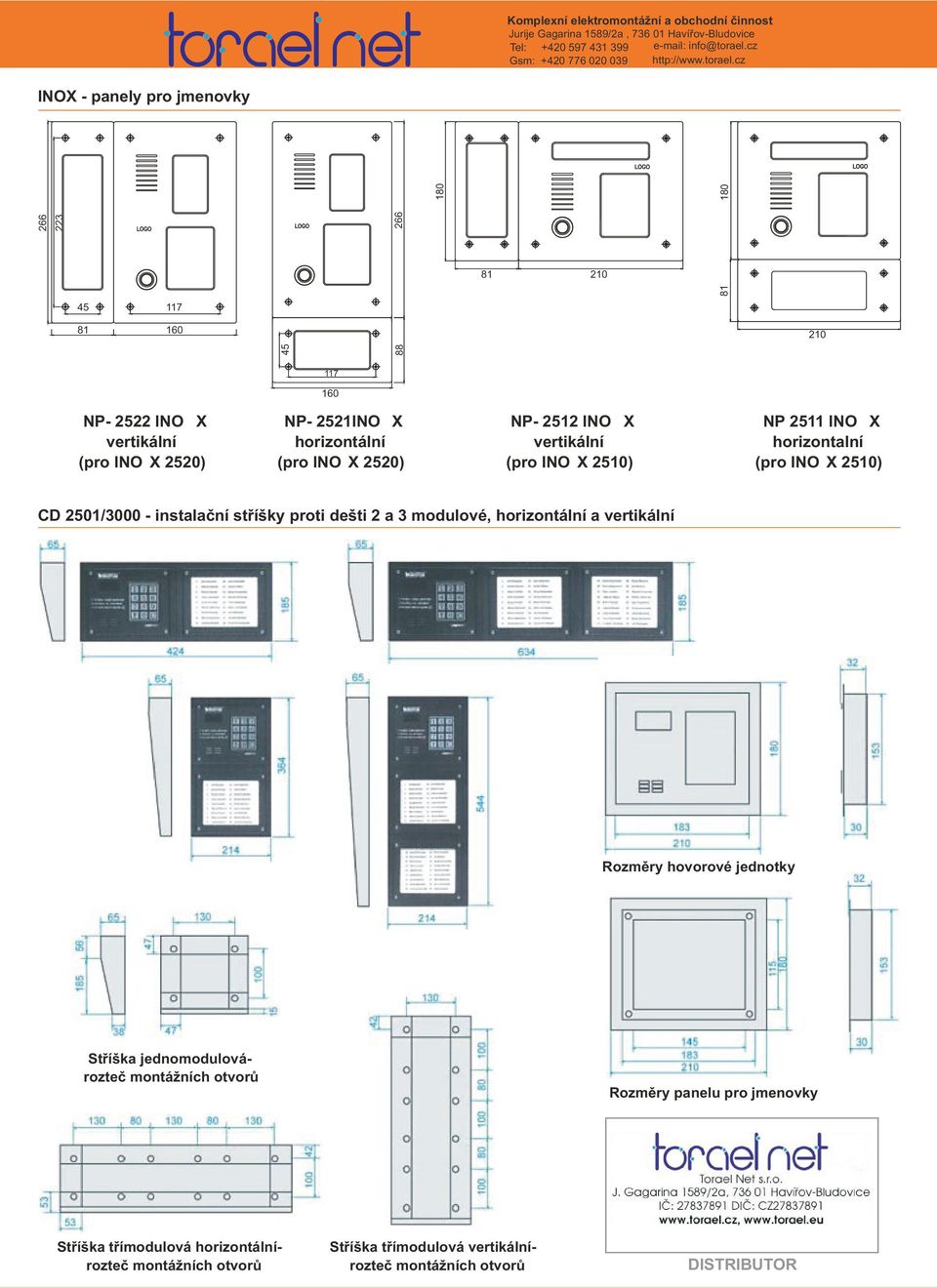 cz INOX - panely pro jmenovky 66 81 180 10 45 88 66 3 180 81 10 45 117 81 160 117 160 NP- 5 INO X vertikální (pro INO X 50) NP- 51INO X horizontální (pro INO X 50) NP- 51