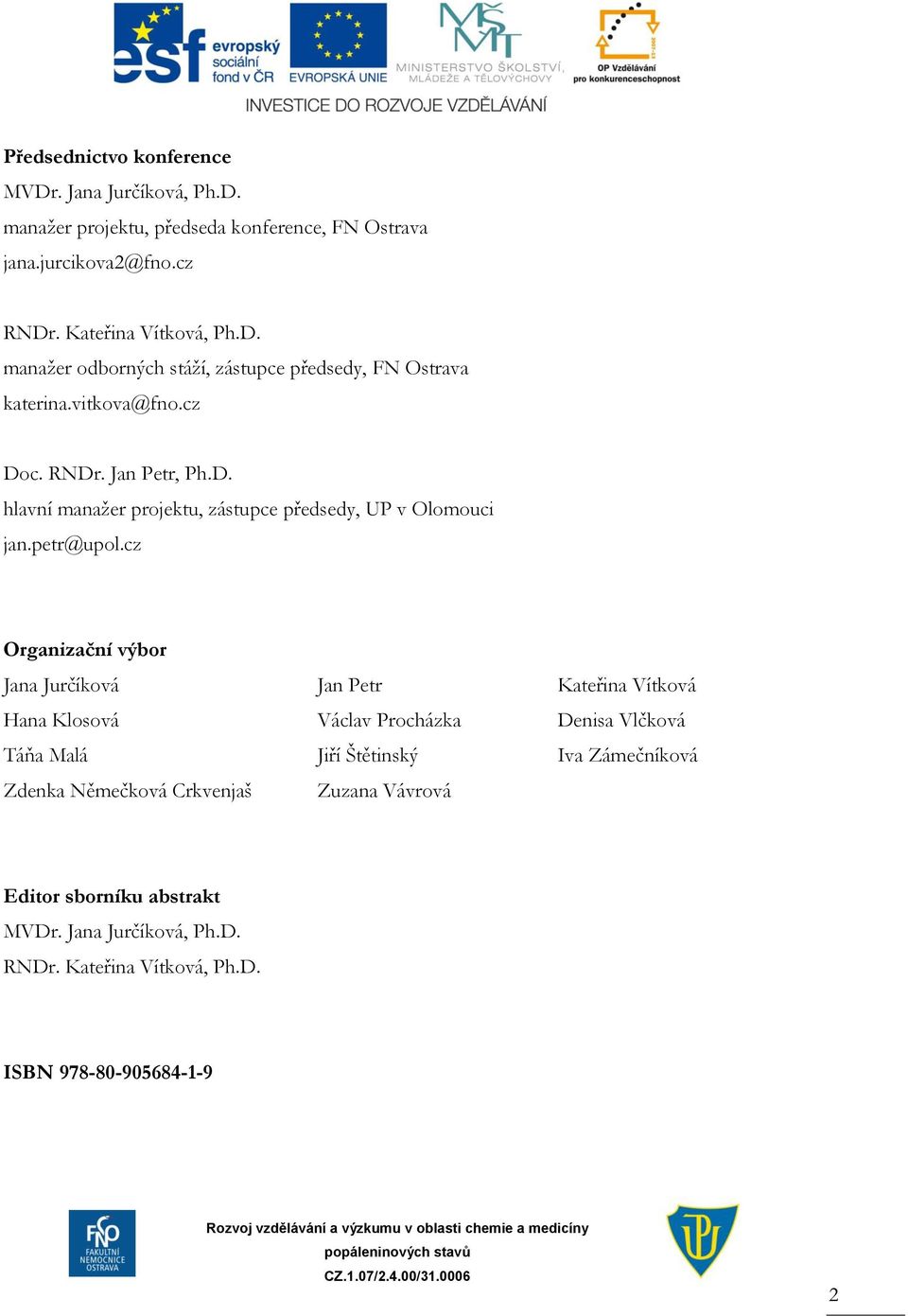 cz Organizační výbor Jana Jurčíková Hana Klosová Táňa Malá Zdenka Němečková Crkvenjaš Jan Petr Václav Procházka Jiří Štětinský Zuzana Vávrová Kateřina