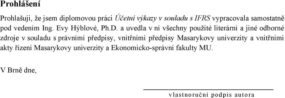 a uvedla v ní všechny použité literární a jiné odborné zdroje v souladu s právními předpisy,