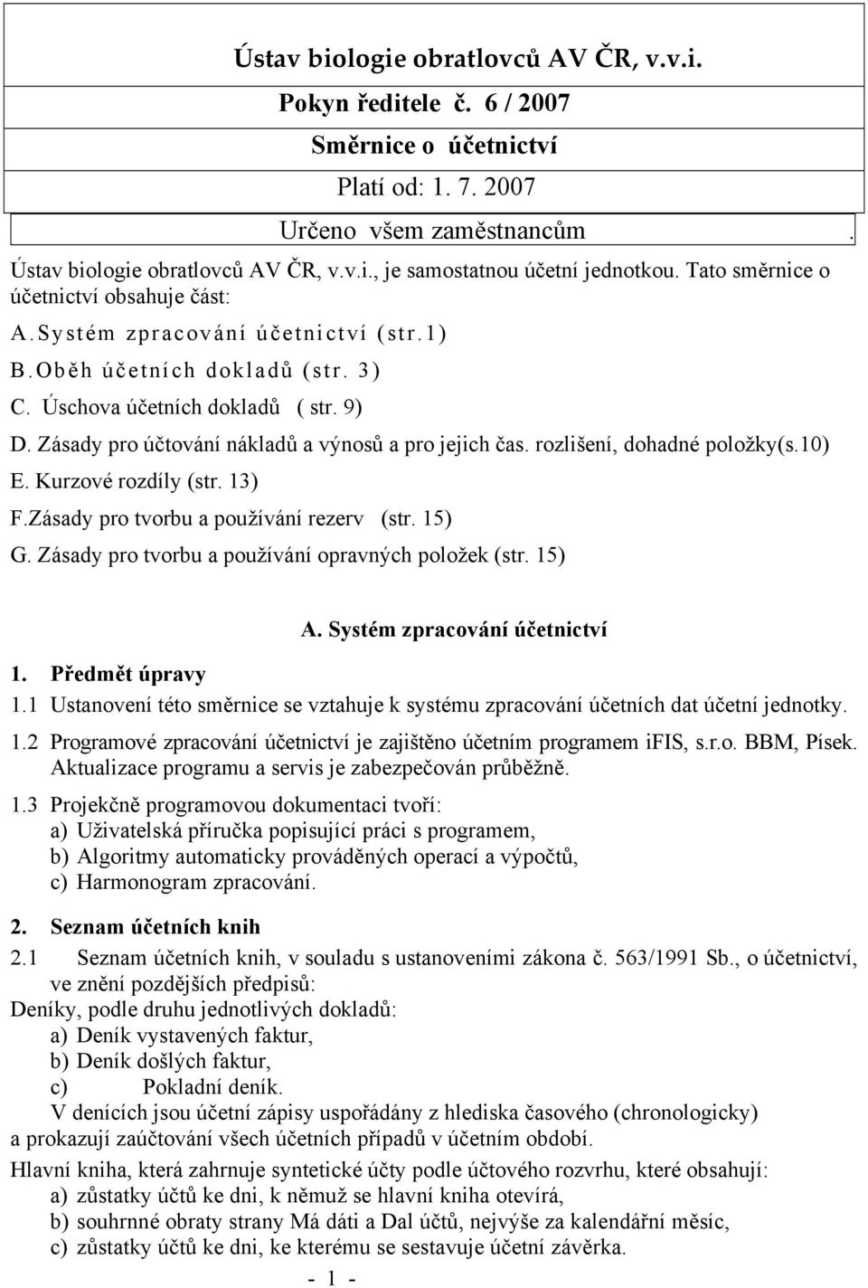 Zásady pro účtování nákladů a výnosů a pro jejich čas. rozlišení, dohadné položky(s.10) E. Kurzové rozdíly (str. 13) F.Zásady pro tvorbu a používání rezerv (str. 15) G.