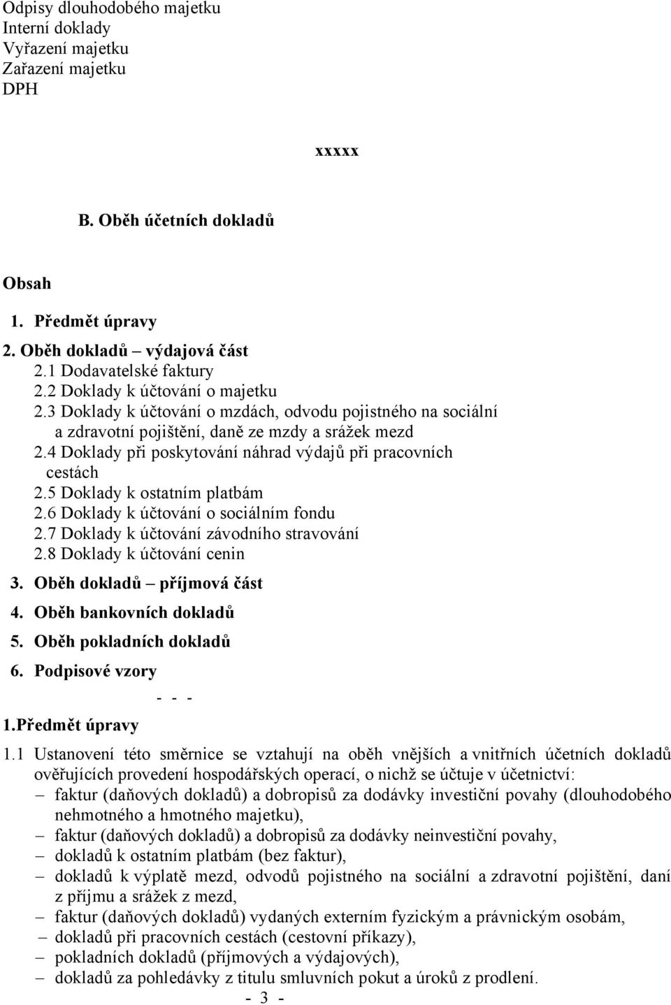 4 Doklady při poskytování náhrad výdajů při pracovních cestách 2.5 Doklady k ostatním platbám 2.6 Doklady k účtování o sociálním fondu 2.7 Doklady k účtování závodního stravování 2.