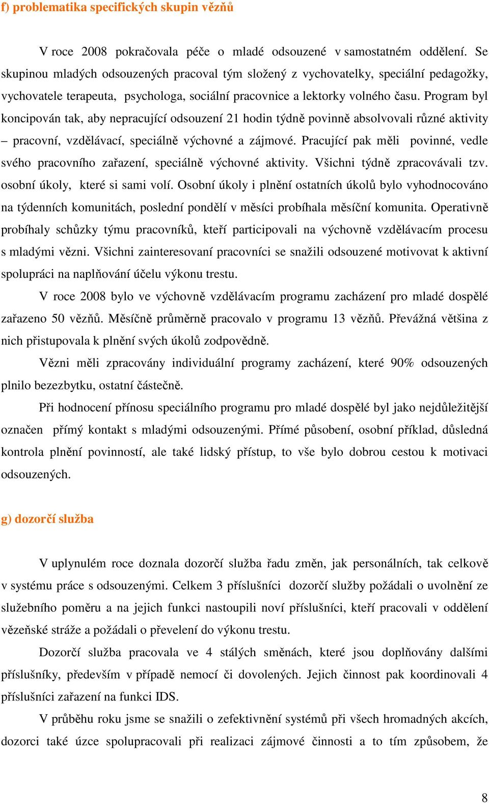 Program byl koncipován tak, aby nepracující odsouzení 21 hodin týdně povinně absolvovali různé aktivity pracovní, vzdělávací, speciálně výchovné a zájmové.