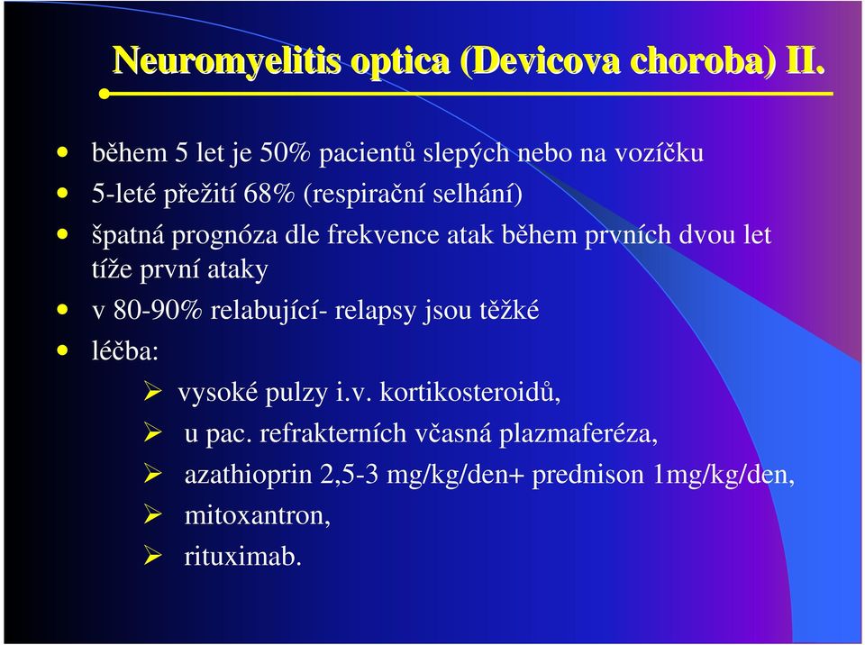 prognóza dle frekvence atak během prvních dvou let tíže první ataky v 80-90% relabující- relapsy jsou