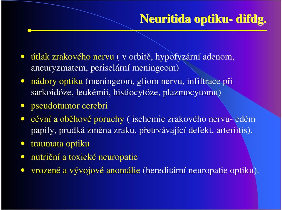 gliom nervu, infiltrace při sarkoidóze, leukémii, histiocytóze, plazmocytomu) pseudotumor cerebri cévní a oběhové