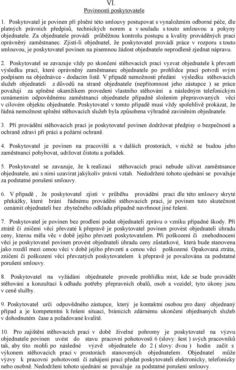 Za objednatele provádí průběžnou kontrolu postupu a kvality prováděných prací oprávněný zaměstnanec.