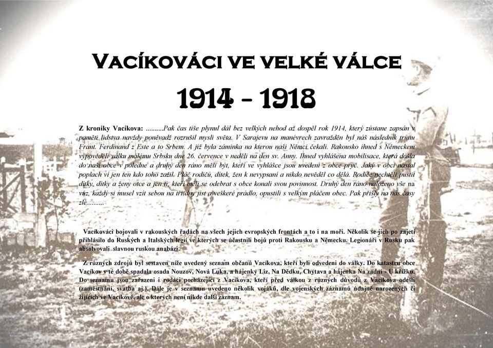 Rakousko ihned s Německem vypověděli válku malému Srbsku dne 26. července v neděli na den sv. Anny.