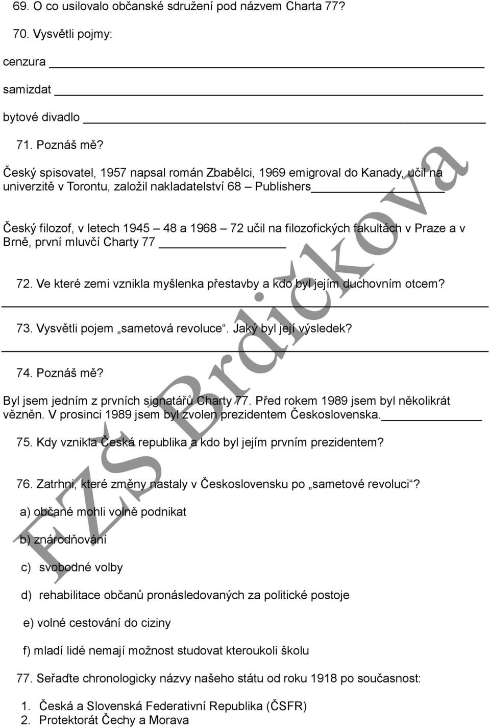 filozofických fakultách v Praze a v Brně, první mluvčí Charty 77 72. Ve které zemi vznikla myšlenka přestavby a kdo byl jejím duchovním otcem? 73. Vysvětli pojem sametová revoluce.