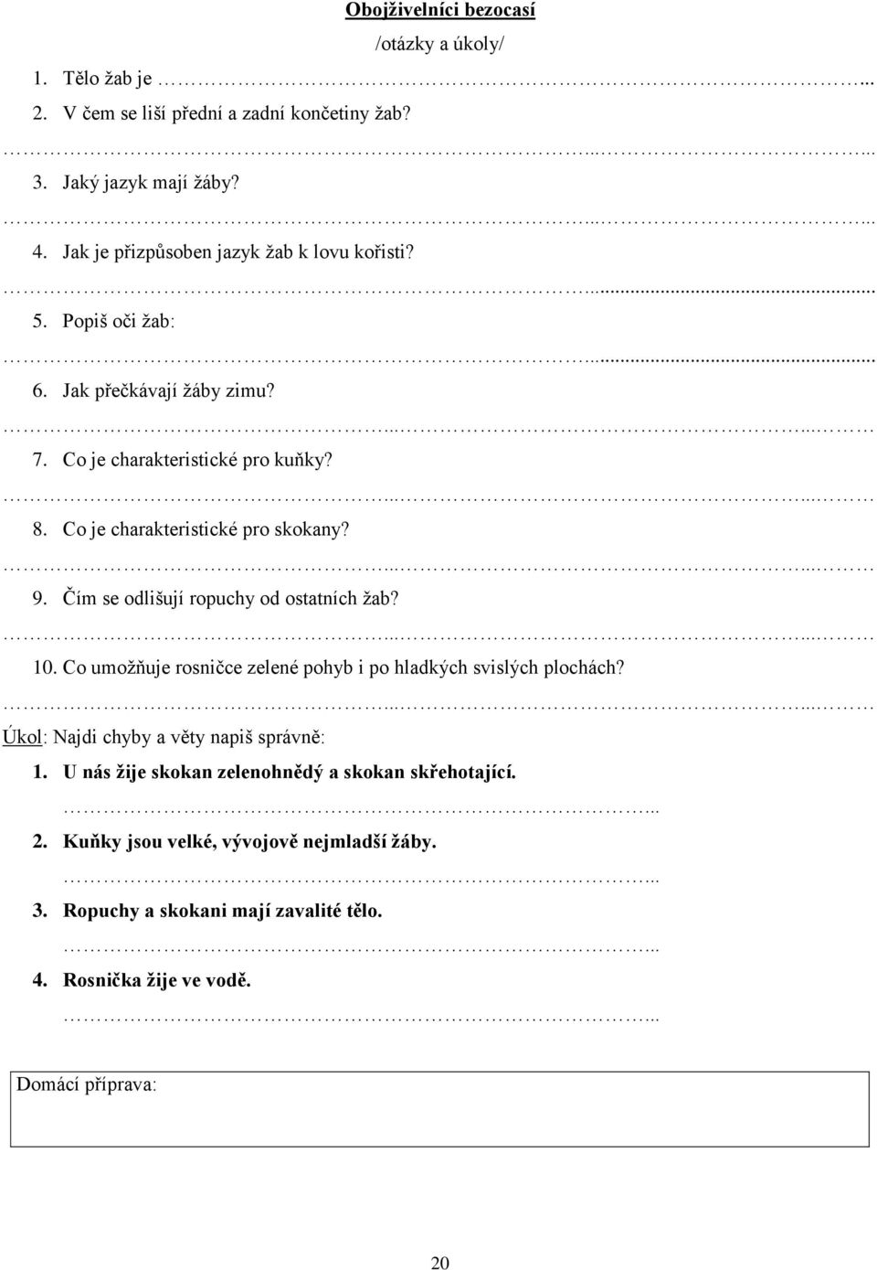 Co je charakteristické pro skokany? 9. Čím se odlišují ropuchy od ostatních žab? 10. Co umožňuje rosničce zelené pohyb i po hladkých svislých plochách?