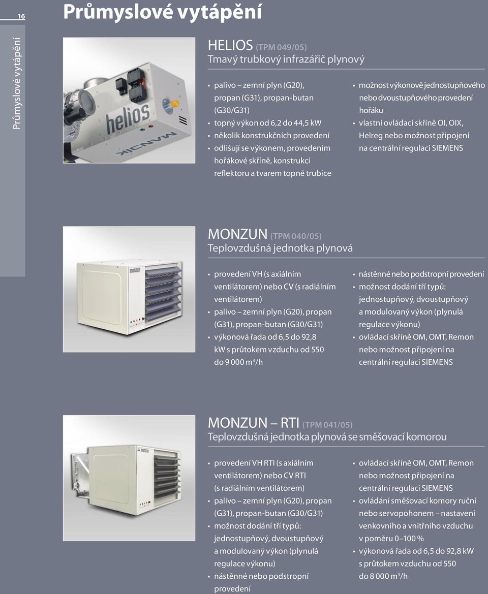 ovládací skříně OI, OIX, Helreg nebo možnost připojení na centrální regulaci SIEMENS MONZUN (TPM 040/05) Teplovzdušná jednotka plynová provedení VH (s axiálním ventilátorem) nebo CV (s radiálním