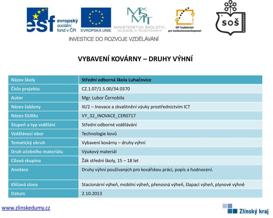 Lubor Černobila III/2 Inovace a zkvalitnění výuky prostřednictvím ICT VY_32_INOVACE_CER0717 Střední odborné vzdělávání Technologie kovů Vybavení kovárny druhy