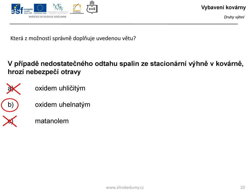 výhně v kovárně, hrozí nebezpečí otravy a) oxidem